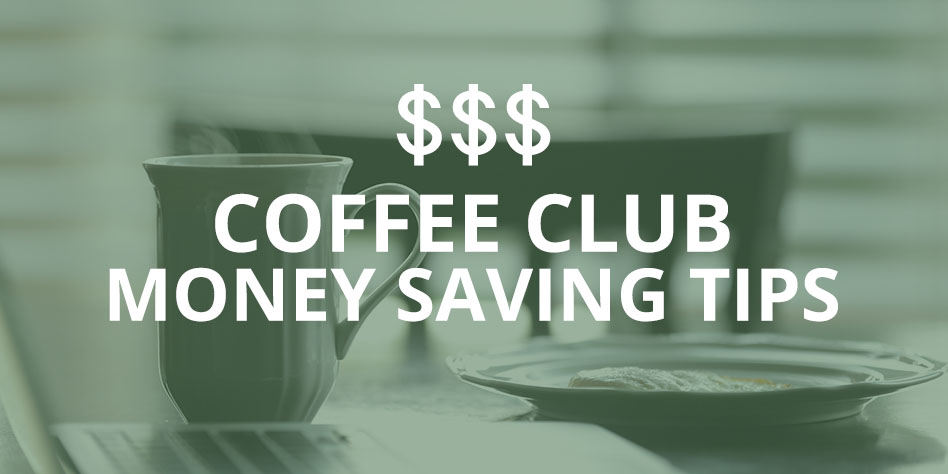 Coffee Club Money Saving Tips